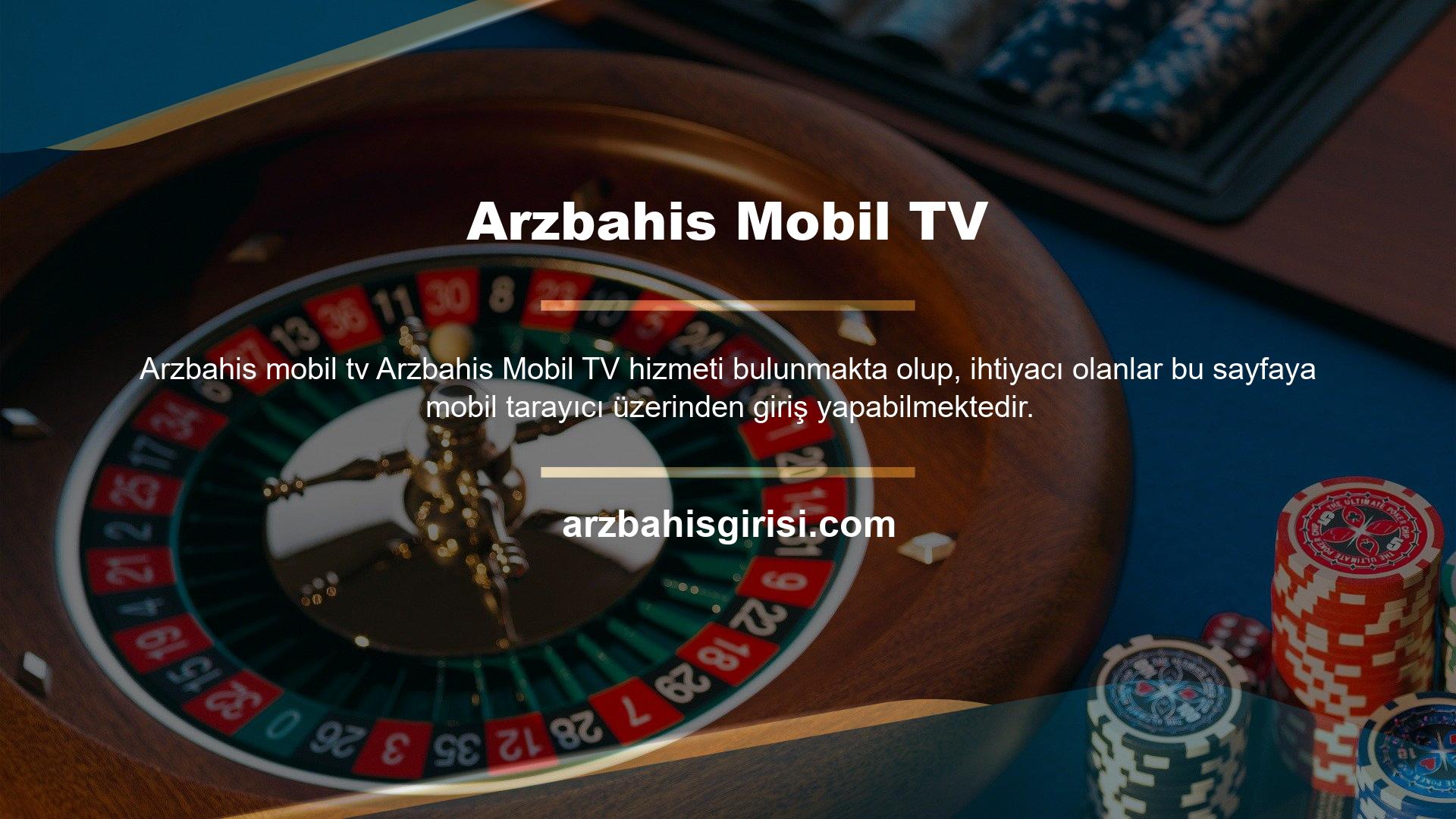 Arzbahis Mobil TV hizmeti bulunmakta olup, ihtiyacı olanlar bu sayfaya mobil tarayıcı üzerinden giriş yapabilmektedir. Özellikle yayınlanan